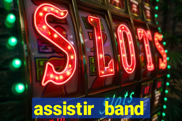 assistir band online ao vivo gratis